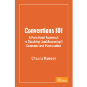 Conventions 101: A Functional Approach to Teaching (And Assessing!) Grammar and Punctuation
