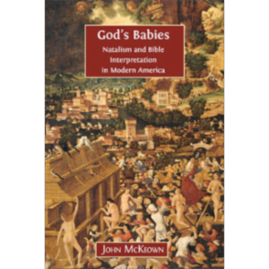 God's Babies: Natalism and Bible Interpretation in Modern America