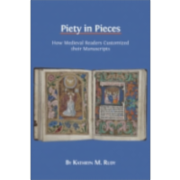 Piety in Pieces: How Medieval Readers Customized their Manuscripts