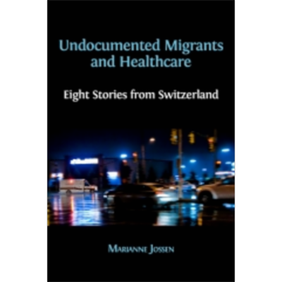 Undocumented Migrants and Healthcare: Eight Stories from Switzerland