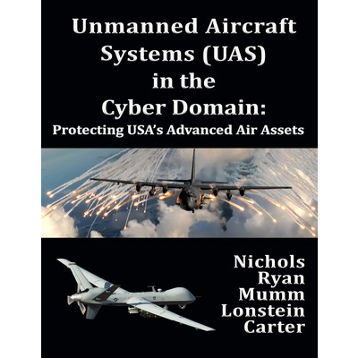 Unmanned Aircraft Systems (UAS) in the Cyber Domain: Protecting USA's Advanced Air Assets icon