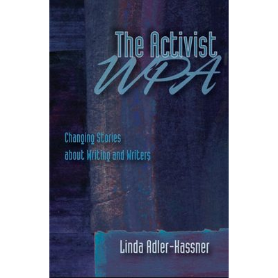 The Activist WPA: Changing Stories about Writing and Writers