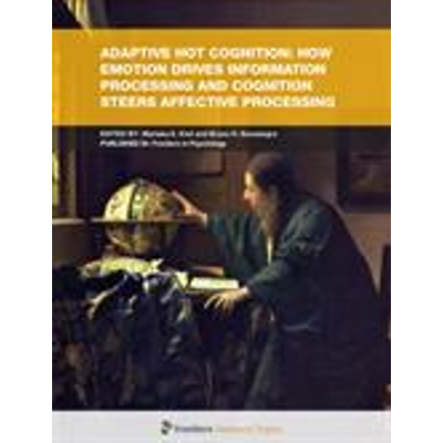 Adaptive hot cognition: How emotion drives information processing and cognition steers affective processing