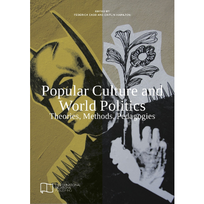 Popular Culture and World Politics: Theories, Methods, Pedagogies