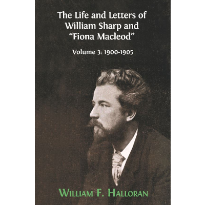 The Life and Letters of William Sharp and "Fiona Macleod". Volume 3: 1900-1905 icon
