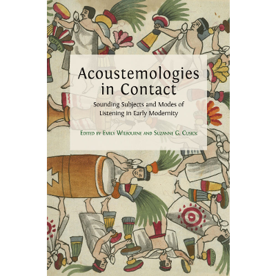 Acoustemologies in Contact: Sounding Subjects and Modes of Listening in Early Modernity icon