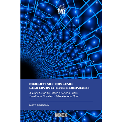 Creating Online Learning Experiences : A Brief Guide to Online Courses, from Small and Private to Massive and Open icon