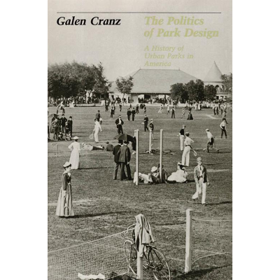 The Politics of Park Design: A History of Urban Parks in America