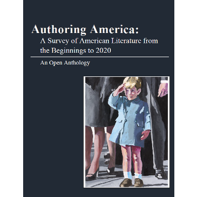 Authoring America: A Survey of American Literature from the Beginnings to 2020: An Open Anthology