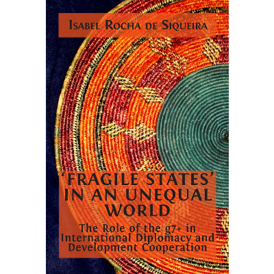 ‘Fragile States’ in an Unequal World: The Role of the g7+ in International Diplomacy and Development Cooperation icon