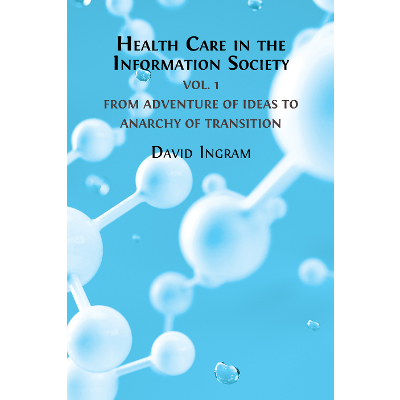 Health Care in the Information Society: Volume 1 - From Adventure of Ideas to Anarchy of Transition icon