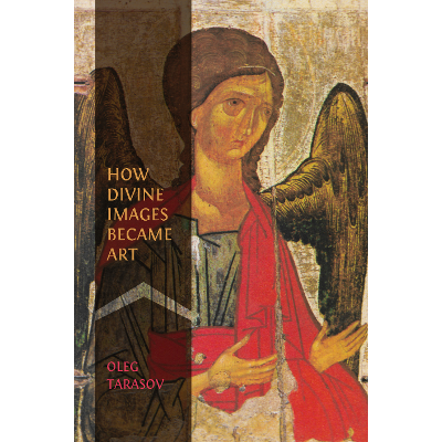 How Divine Images Became Art: Essays on the Rediscovery, Study and Collecting of Medieval Icons in the Belle Époque icon