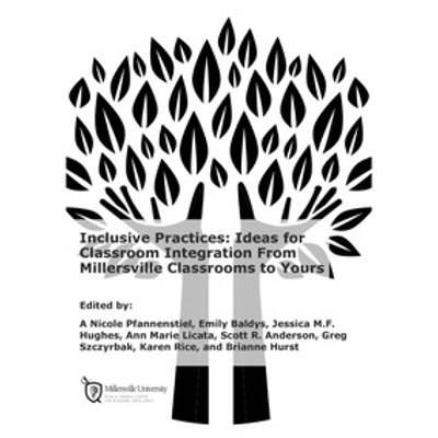 Inclusive Practices: Ideas for Classroom Integration From Millersville Classrooms to Yours