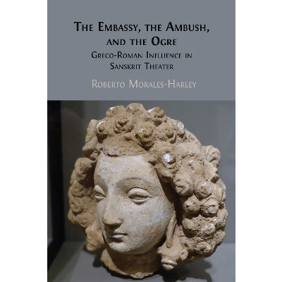 The Embassy, the Ambush, and the Ogre: Greco-Roman Influence in Sanskrit Theater