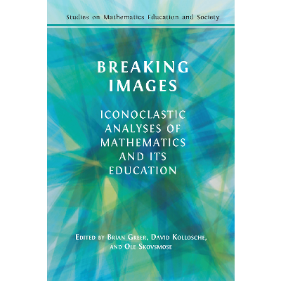 Breaking Images: Iconoclastic Analyses of Mathematics and its Education icon