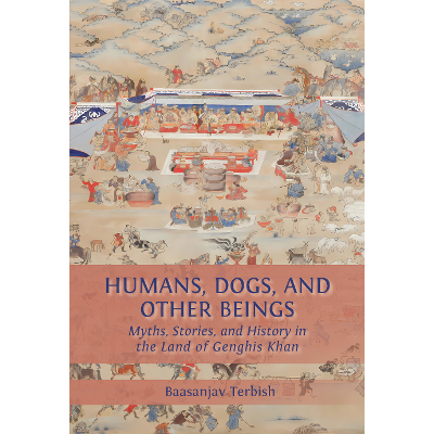 Humans, Dogs and Other Beings: Myths, Stories, and History in the Land of Genghis Khan icon
