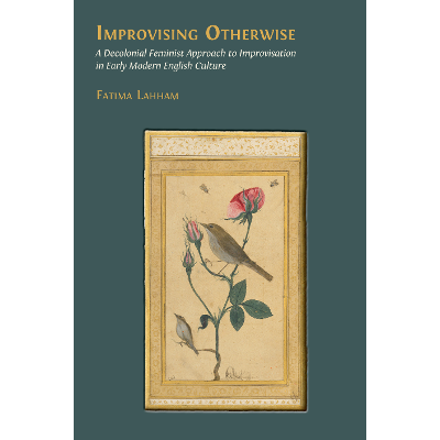 Improvising Otherwise: A Decolonial Feminist Approach to Improvisation in Early Modern English Culture