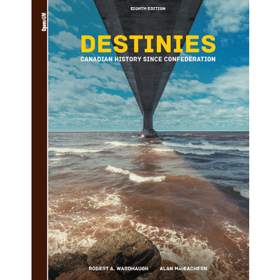 Destinies: Canadian History Since Confederation