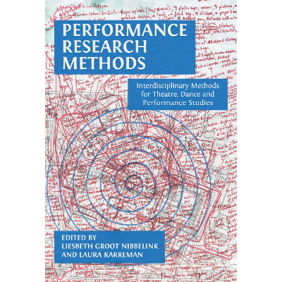 Performance Research Methods: Interdisciplinary Methods for Theatre, Dance and Performance Studies