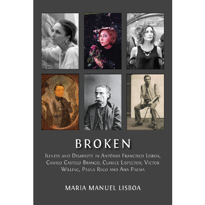 Broken: Illness and Disability in Antônio Francisco Lisboa, Camilo Castelo Branco, Clarice Lispector, Victor Willing, Paula Rego and Ana Palma icon