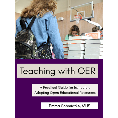 Teaching with OER: A Practical Guide for Instructors Adopting Open Educational Resources