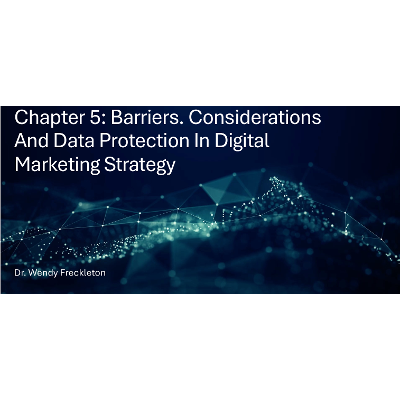 Barriers, Considerations and Data Protection in Digital Marketing Strategy -Digital Marketing - Cjapter 5