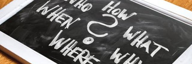 Who? What? When? Where? Why? How?