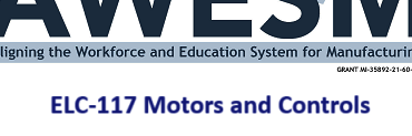 AWESM: Aligning the Workforce and Education System for Manufacturing ELC-117 Motors and Controls
